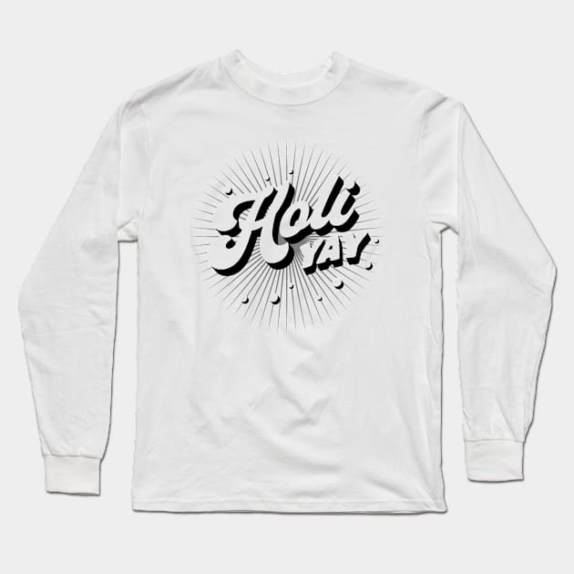 Holi Yay Festival of Color Long Sleeve T-Shirt by Boo Face Designs